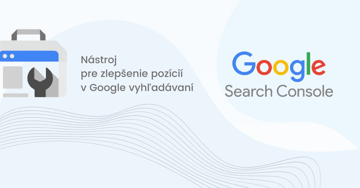 Chcete zlepi svoje pozcie v Google vyhadvan?  Vyuite Search Console